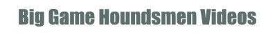 Big Game Houndsmen Videos
